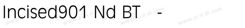 Incised901 Nd BT 常规字体转换 Incised901 Nd BT 常规字体转换